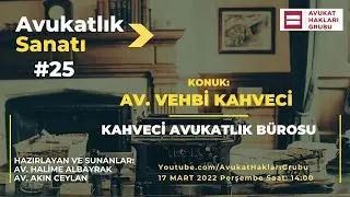 #AvukatlıkSanatı | Av. Vehbi Kahveci | Üstatlardan meslek sırları