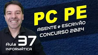 Concurso Polícia Civil Pernambuco PC PE 2024 - Aula 37 de informática