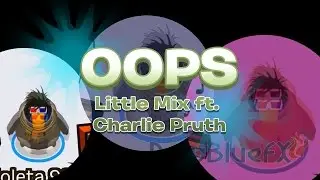 CPMV: Oops - Little Mix ft. Charlie Pruth