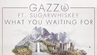 Gazzo - What You Waiting For ft SUGARWHISKY