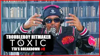 TROUBLEBOY HITMAKER - TOXIC | TTA'S BREAKDOWN #8