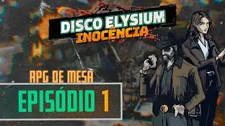 Disco Elysium: Inocência / Episódio 1 / RPG de Mesa