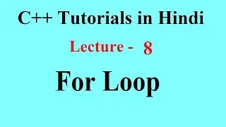 For Loop, Nested For Loop, Infinite For Loop || C++ Tutorials for Beginners | Lecture 8 | Premn Arya