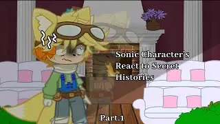 Sonic Character’s React to /“Secret Histories”/ Sonic & Tails “Gacha Club” Part.1 1/3