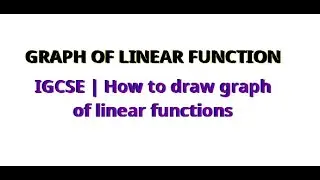 How to draw graph of linear functions | Straight Line graph using | IGCSE |Graph Of Linear Function.