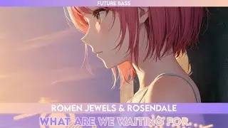 Romen Jewels - What Are We Waiting For (ft. Rosendale)