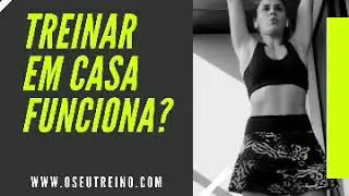 Treinar em casa funciona?