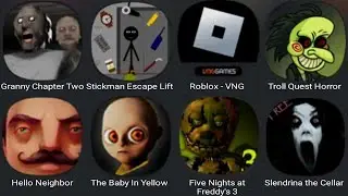 Granny Chapter Two,Stickman Escape Lift,Roblox,Troll Quest Horror,Hello Neighbor,The Baby In Yellow