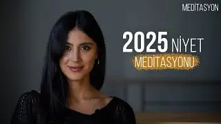 Niyet Meditasyonu ile 2025'e Pozitif Enerjiyle Başla
