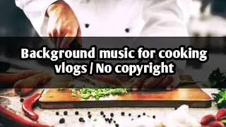 NO COPYRIGHT BACKGROUND MUSIC FOR COOKING VLOGS 👩‍🍳 :: Yt Studio