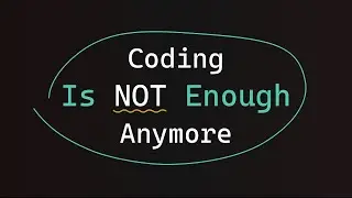 Coding is not enough anymore..