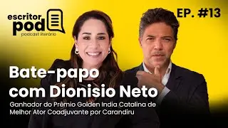 Conheça Dionisio Neto - Ator, escritor, diretor, produtor e apresentador! - EscritorPod #13