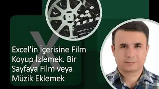Excel'in İçerisine Film Koyup İzlemek. Bir Sayfaya Film veya Müzik Eklemek 