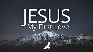 JESUS MY FIRST LOVE // PROPHETIC INSTRUMENTAL WORSHIP // SOAKING WORSHIP - MUSIC AMBIENT FOR PRAYER