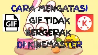 CARA MENGATASI GIF TIDAK BERGERAK DI KINEMASTER