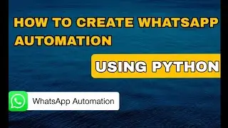How To Create WhatsApp Automation Using Python
