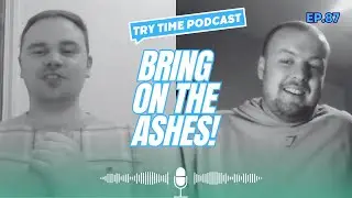 Try Time Podcast - Episode 87: England Win Samoa Series, How To Make The Ashes Great + Much More!