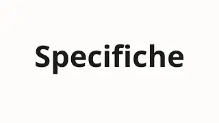 How to pronounce Specifiche