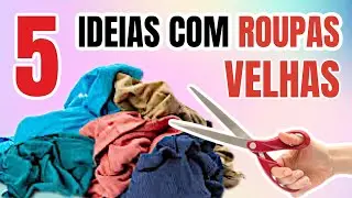5 IDEIAS PARA TRANSFORMAR ROUPAS VELHAS | SHOW DE ARTESANATO