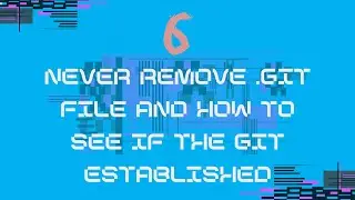 6_Git Best Practices: Why You Should Never Delete the .git Folder & How to Check If Git Initialized