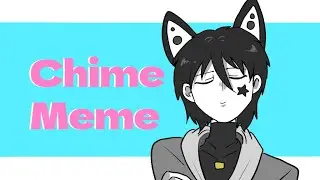Chime meme animation/OC /sama Zama Gakuen