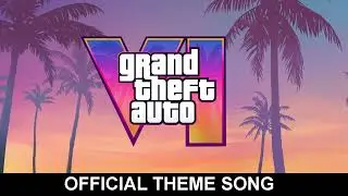 GTA 6 Official Theme Song | Grand Theft Auto VI Soundtrack