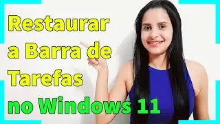 Como Restaurar a Barra de Tarefas no Windows 11 - 2023
