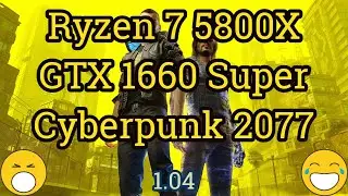 Ryzen 7 5800X + GeForce GTX 1660 Super = CYBERPUNK 2077