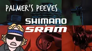 Palmer's Peeves: Shimano & SRAM