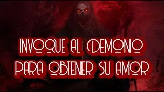 INVOQUE AL DEMONIO PARA OBTENER SU AMOR/ HISTORIA DE BRUJERÍA