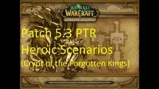 HEROIC Scenarios in Patch 5.3 (Crypt of the Forgotten Kings) - WoW Patch 5.3 PTR !!