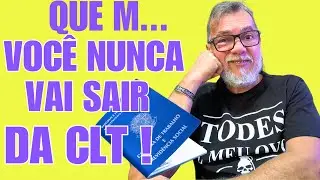 VOCÊ NUNCA VAI SAIR DA CLT - SAIBA PORQUE