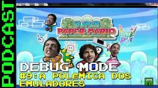 Debug Mode #9: A Polêmica dos Emuladores - Podcast