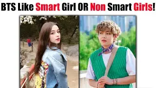 BTS Members Prefer SMART Girls or NON-SMART Girl?