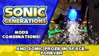 Sonic Generations Mods Combinations! - And Sonic froze in space....forever