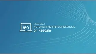 Run Ansys Mechanical Batch Job on Rescale
