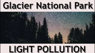 Glacier National Park  Light Pollution