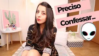 PRECISO CONFESSAR QUE...