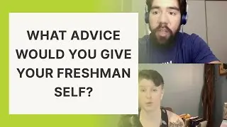 What Advice Would You Give Your Freshman Self