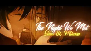 The Night We Met - ''Eren & Mikasa" Attack On Titan (AMV/EDIT)
