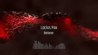 Locius Pax - Believe (No Realise)