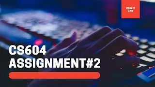 CS604 Assignment No 2 Fall 2021 | Solution File in Description