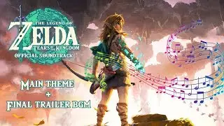Main Theme + Final Trailer BGM - The Legend of Zelda: Tears of the Kingdom OST