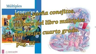 MEZTLI SUEÑA CONEJITOS. LECTURA DEL LIBRO MULTIPLES LENGUAJES CUARTO GRADO PAG 88