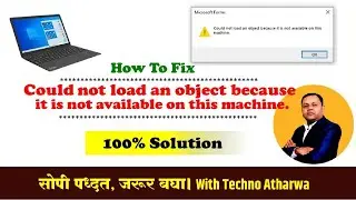 How to Fix Could Not Load An Object Because It Is Not Available On This Machine। Windows 10
