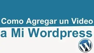 Como Agregar un Video a mi Wordpress - Videos Wordpress Videotutorial