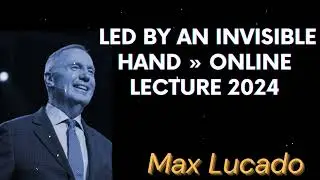 Led By An Invisible Hand » Online Lecture 2024 - Max Lucado Message