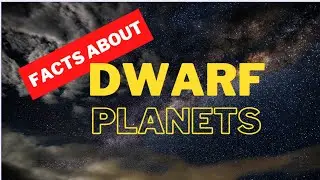 Facts about Dwarf Planets