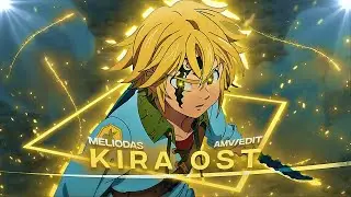 Kira Ost - Meliodas [Edit/AMV]!
