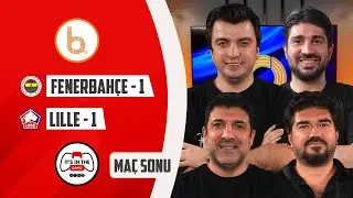 Fenerbahçe 1-1 Lille Maç Sonu | Bışar Özbey, Rasim Ozan Kütahyalı, Can Arat ve Oktay Derelioğlu